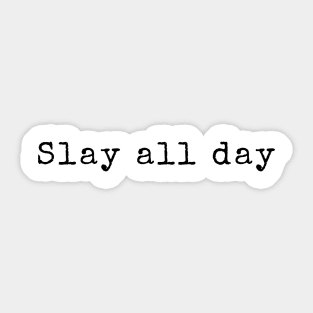 Slay all day Sticker